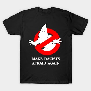 Make Racists Afraid Again T-Shirt